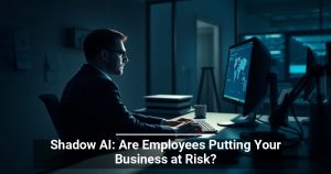 Shadow AI: Are Employees Putting Your Business at Risk?