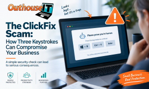 The ClickFix Scam: How Three Keystrokes Can Compromise Your Business